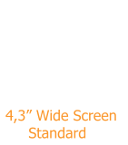 4,3� Wide Screen       Standard