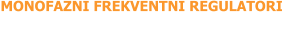 MONOFAZNI FREKVENTNI REGULATORI