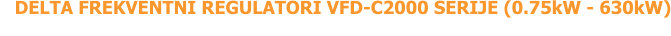 DELTA FREKVENTNI REGULATORI VFD-C2000 SERIJE (0.75kW - 630kW)
