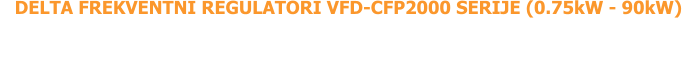 DELTA FREKVENTNI REGULATORI VFD-CFP2000 SERIJE (0.75kW - 90kW)