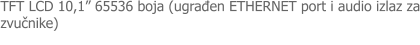 TFT LCD 10,1� 65536 boja (ugrađen ETHERNET port i audio izlaz za zvučnike)