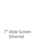 7� Wide Screen       Ethernet