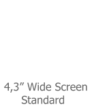4,3� Wide Screen       Standard