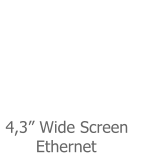 4,3� Wide Screen       Ethernet