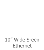 10� Wide Sreen        Ethernet