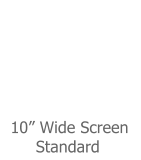 10� Wide Screen       Standard