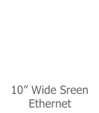 10� Wide Sreen        Ethernet