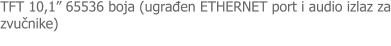 TFT 10,1� 65536 boja (ugrađen ETHERNET port i audio izlaz za zvučnike)