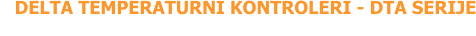 DELTA TEMPERATURNI KONTROLERI - DTA SERIJE